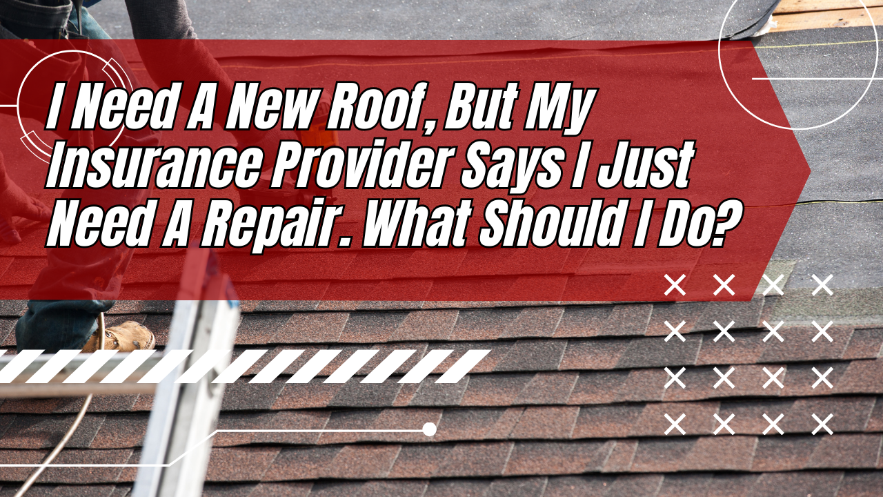 I Need A New Roof, But My Insurance Provider Says I Just Need A Repair ...