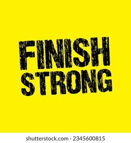 Finish strong